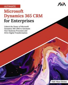 Ultimate Microsoft Dynamics 365 CRM for Enterprises