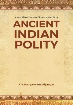 Considerations on Some Aspects of ANCIENT INDIAN POLITY