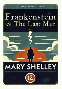 Salmon Dual Classics: Frankenstein & The Last Man (Original Unabridged Classic)