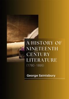 A HISTORY OF NINETEENTH CENTURY LITERATURE (1780-1895)