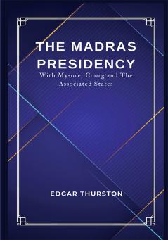 THE MADRAS PRESIDENCY With Mysore Coorg and The Associated States