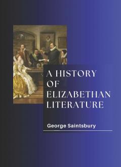 A HISTORY OF ELIZABETHAN LITERATURE