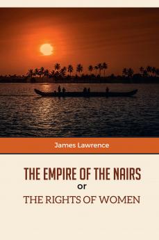 THE EMPIRE OF THE NAIRS Or THE RIGHTS OF WOMEN