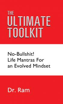 The Ultimate Toolkit - No-Bullshit! Life Mantras for an Evolved Mindset