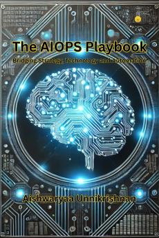 THE AIOPS PLAYBOOK: BRIDGING STRATEGY TECHNOLOGY AND AUTOMATION
