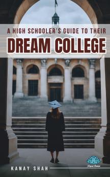 A High Schooler’s Guide to Their Dream College