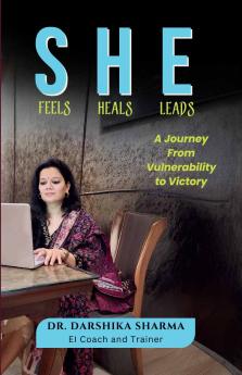 She Feels She Heals She Leads: A Journey from Vulnerability to Victory