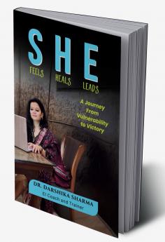 She Feels She Heals She Leads: A Journey from Vulnerability to Victory