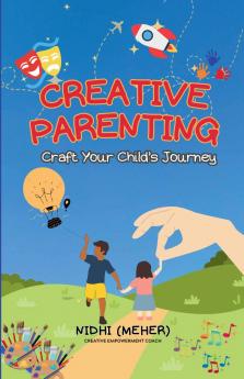 CREATIVE PARENTING: Craft Your Child’s Journey