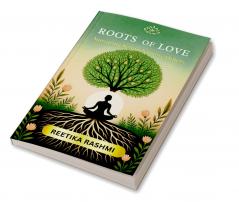 ROOTS OF LOVE: Nurturing Self to Nurture Others