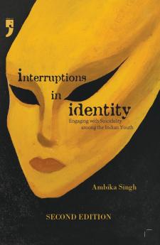 Interruptions in Identity: Engaging with Suicidality among the Indian Youth (Second Edition)