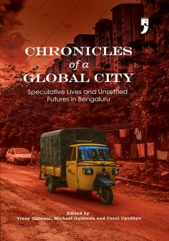 Chronicles of a Global City: Speculative Lives and Unsettled Futures in Bengaluru