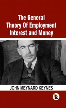 The General Theory Of Employment Interest and Money: The Keynesian Revolution | Hard Back Edition | Sasa Publishing Classic Series | 2024