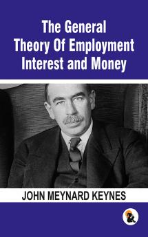 The General Theory Of Employment Interest and Money: The Keynesian Revolution | Paper Back Edition | Sasa Publishing Classic Series| 2024