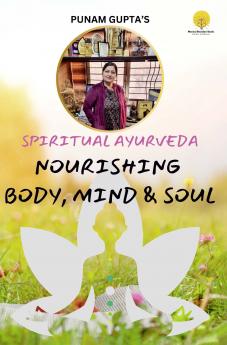 Spiritual Ayurveda : Nourishing Body Mind & Soul