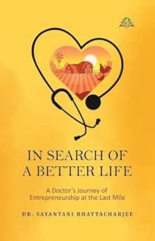 IN SEARCH OF A BETTER LIFE: A Doctor’s Journey of Entrepreneurship at the Last Mile