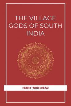 THE VILLAGE GODS OF SOUTH INDIA