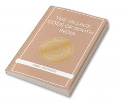 THE VILLAGE GODS OF SOUTH INDIA