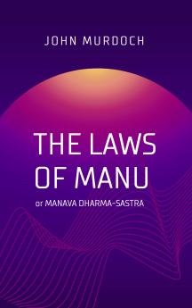 THE LAWS OF MANU or MANAVA DHARMA-SASTRA