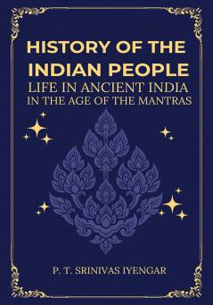 History of the INDIAN PEOPLE Life in Ancient India in The age of the Mantras