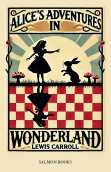 Alice's Adventures in Wonderland: (Original Unabridged Classic): With Illustrations