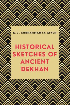 HISTORICAL SKETCHES OF ANCIENT DEKHAN