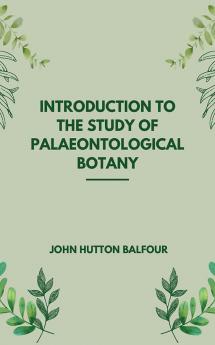 Introduction to the Study of Palaeontological Botany