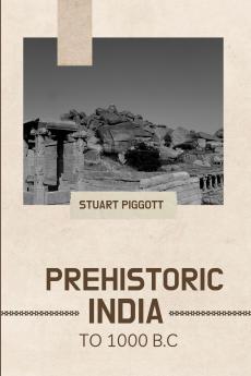 PREHISTORIC INDIA TO 1000 B.C