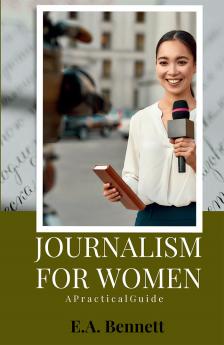 Journalism for Women A P r a c t i c a l G u i d e