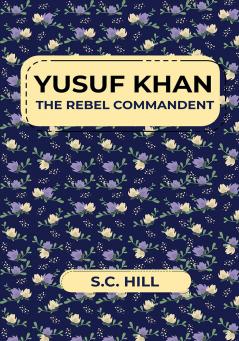 YUSUF KHAN THE REBEL COMMANDENT
