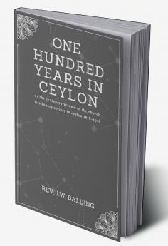 One hundred years in ceylon or the centenary volume of the church missionary society in ceylon 1818–1918