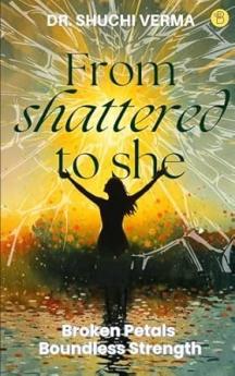 From shattered to she
