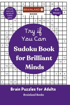 Try If You Can - Sudoku Book for Brilliant Minds - Brain Puzzle for Adults