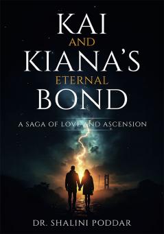 Kai and Kiana’s Eternal Bond - A Saga Of Love And Ascension