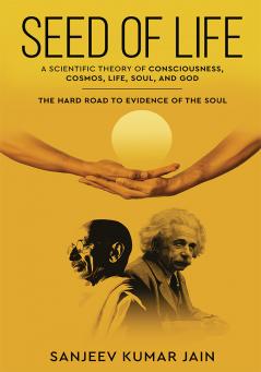 'Seed of Life' a Scientific Theory of Consciousness Cosmos Life Soul and God - The Hard Road to Evidence of the Soul