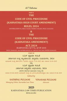 THE CODE OF CIVIL PROCEDURE (KARNATAKA HIGH COURT AMENDMENT) RULES 2024 & THE CODE OF CIVIL PROCEDURE (KARNATAKA AMENDMENT) ACT 2024 (2025 Edition) (Kannada-English)