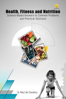 Health Fitness & Nutrition : Science Based Answers to Common Problems & Practical Solutions