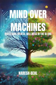 Mind Over Machines: Mastering Mental Wellness in The AI Era
