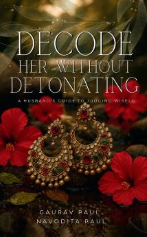 Decode Her Without Detonating : A Husband’s Guide to Judging Wisely