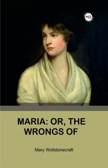 MARIA: OR THE WRONGS OF WOMAN