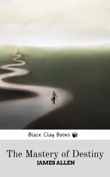 THE MASTERY OF DESTINY