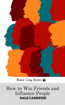 HOW TO WIN FRIENDS AND INFLUENCE PEOPLE