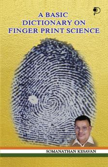 A Basic Dictionary on Finger Print Science|Dictionary of forensics and finger print by finger print expert Somanathan Kesavan|Paridhi Publications