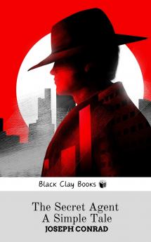 THE SECRET AGENT A SIMPLE TALE