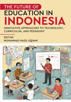 The Future of Education in Indonesia - Innovative Approaches to Technology Curriculum and Pedagogy