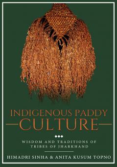 Indigenous Paddy Culture - Wisdom and Traditions of Tribes of Jharkhand
