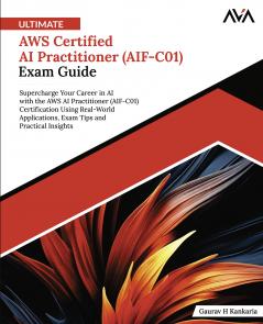Ultimate AWS Certified AI Practitioner (AIF-C01) Exam Guide