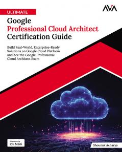 Ultimate Google Professional Cloud Architect Certification Guide