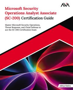 Microsoft Security Operations Analyst Associate (SC-200) Certification Guide