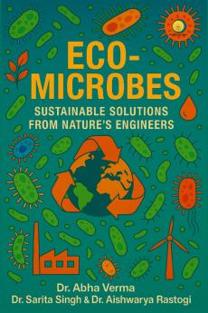 Eco Microbes : Sustainable Solutions From Natures Engineers